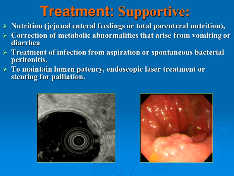 Treatment: Supportive: Nutrition (jejunal enteral feedings or total parenteral nutrition),  Correction of metabolic